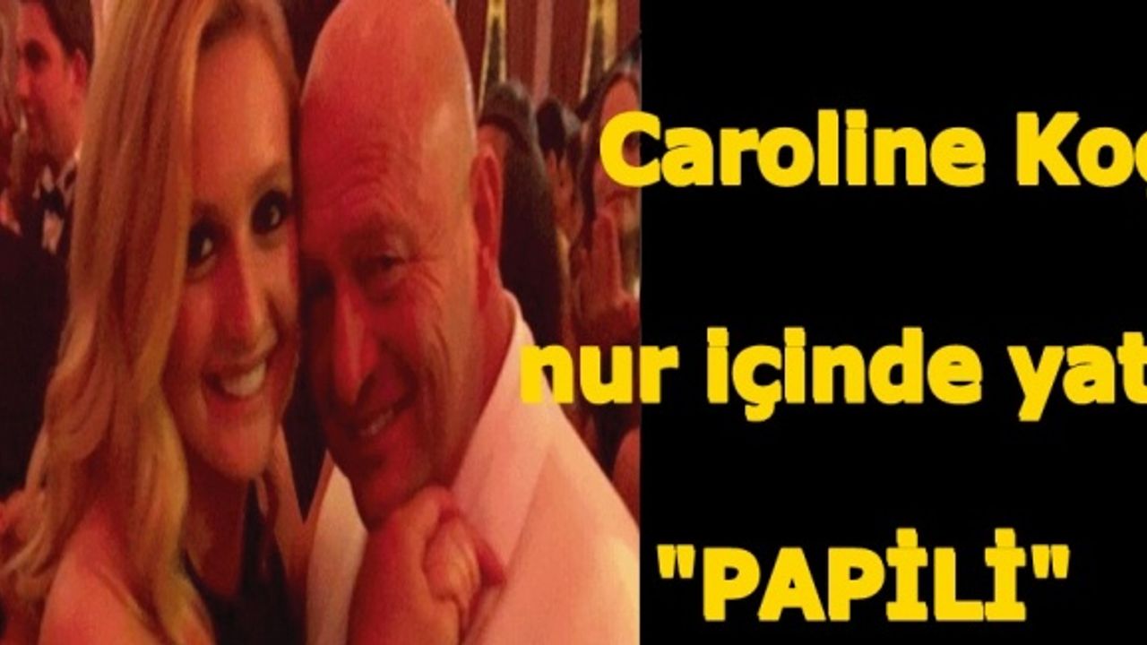 Caroline Koç Instagram mesajında Mustafa Koç'a neden Papili dedi?