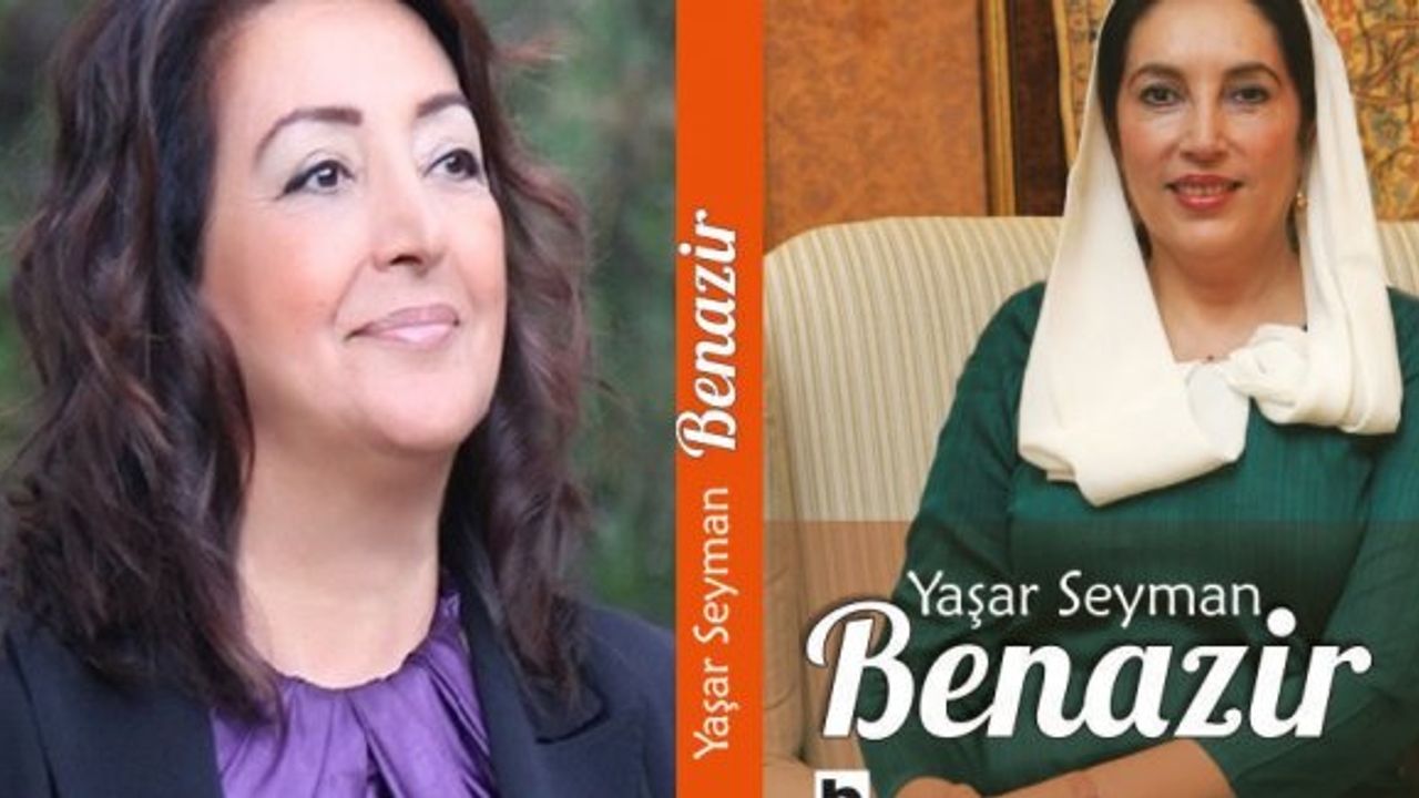 Yaşar Seyman:"Benazir kendini yeniden yaratan bir kadın olarak ölümsüzdür"