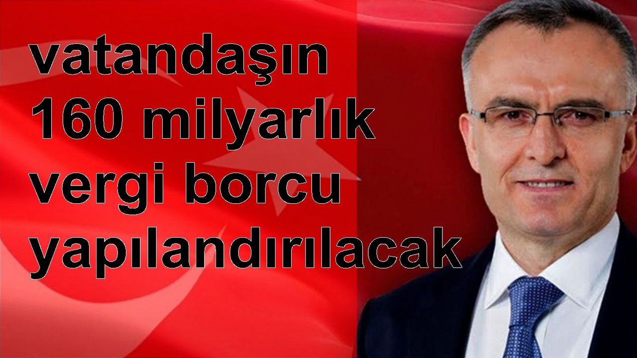 5 milyon mükellefin 160 milyarlık borcu yapılandırılacak