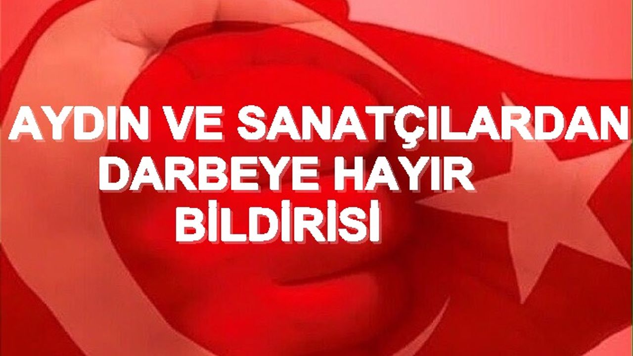 Aydın ve sanatçılardan darbeye hayır bildirisi