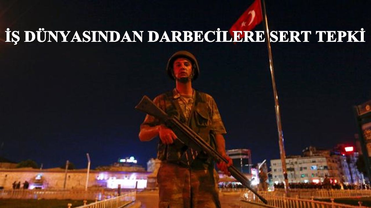 Darbe girişimine iş dünyasından sert tepki