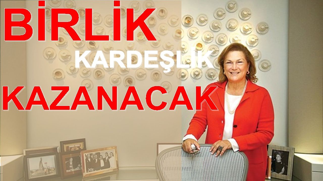 Güler Sabancı"Uçurumun eşiğinden döndük, birlik ve kardeşlik kazanacak"