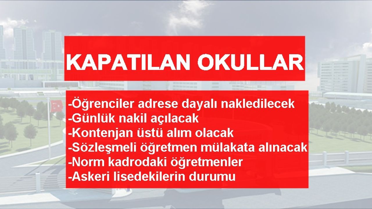 Kapatılan okulların öğrencileri başka okullara nasıl nakil olacak?  Öğretmenler nasıl atanacak?