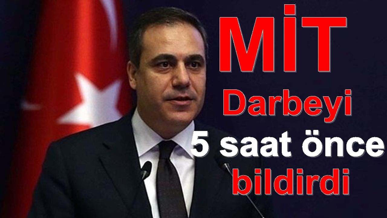 MİT darbeyi 5 saat önceden TSK'ya bildirdi