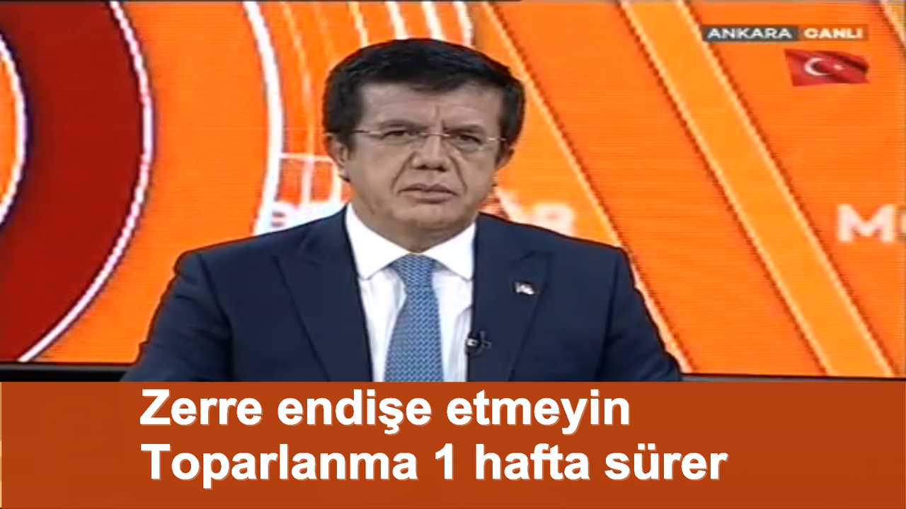Zeybekci;”Zerre endişe etmeyin, toparlanma 1 hafta sürer”