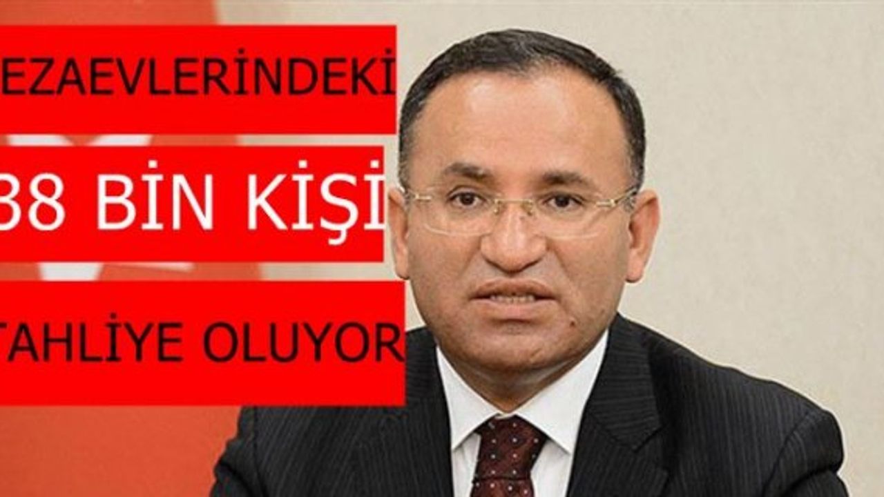 Adalet Bakanı Bekir Bozdağ'dan müjde;"Cezaevlerindeki 38 bin kişi tahliye olacak"