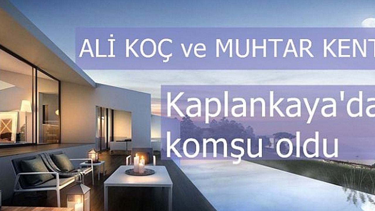 Ali Koç ve Muhtar Kent, Kaplankaya'da komşu oldu