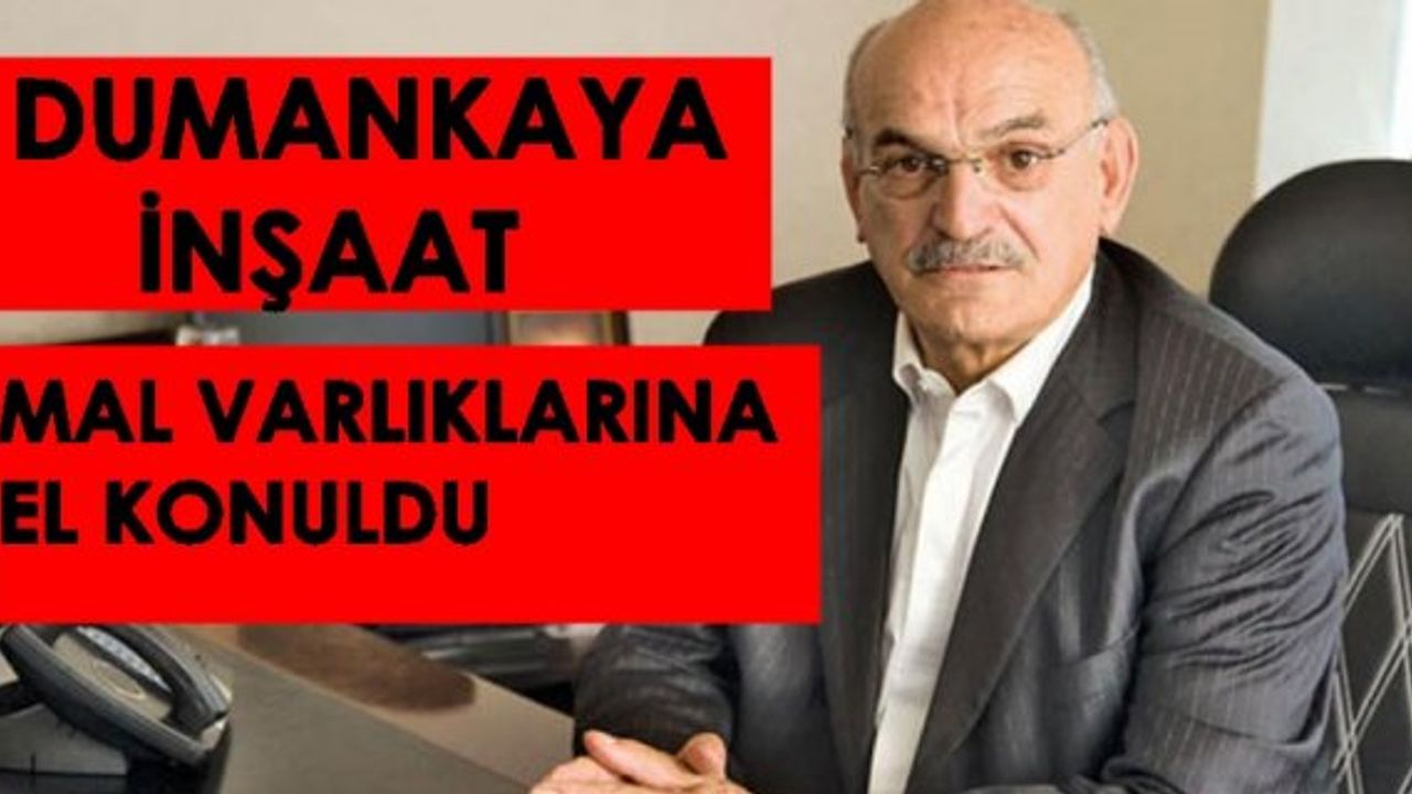 Dumankaya İnşaat ortaklarının tüm mal varlığına el konuldu
