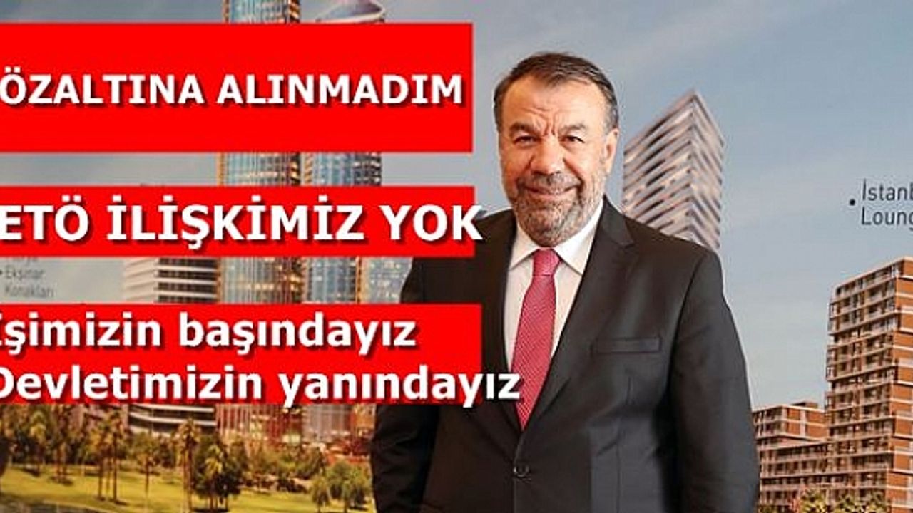 Eroğlu Holding YK Bşk. Nurettin Eroğlu;"Gözaltına alınmadım, FETÖ ile ilişkim yok"