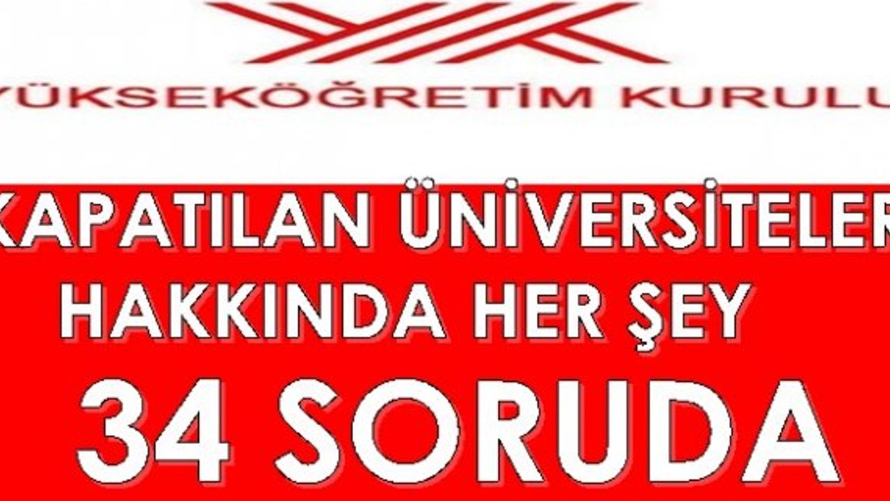 YÖK'ten kapatılan üniversitelerdeki öğrencilerin merak ettiği 34 soru ve yanıtları
