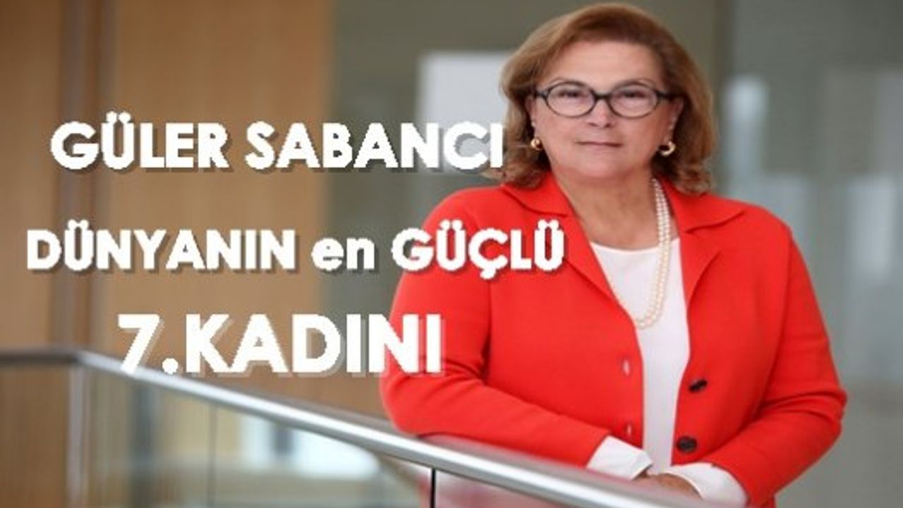 Dünyanın en güçlü 7. kadını Güler Sabancı seçildi
