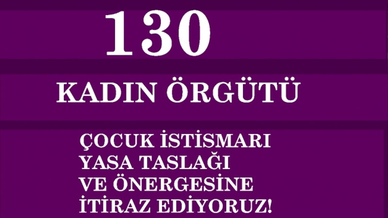 130 kadın örgütünden hükümete çağrı;"Tasarıyı ve önergeyi geri çekin"