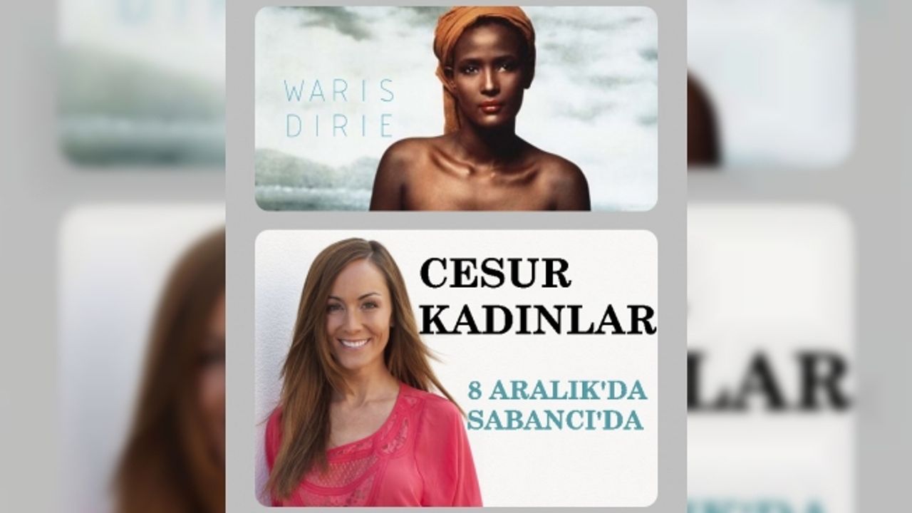 Sabancı Vakfı, dünyaca ünlü 2 cesur kadını ağırlıyor