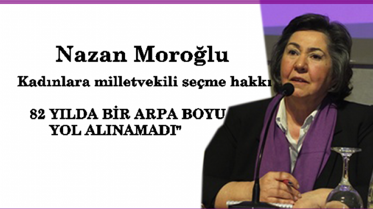 İKKB Koordinatörü Nazan Moroğlu;"82 yılda bir arpa boyu yol alınamadı"