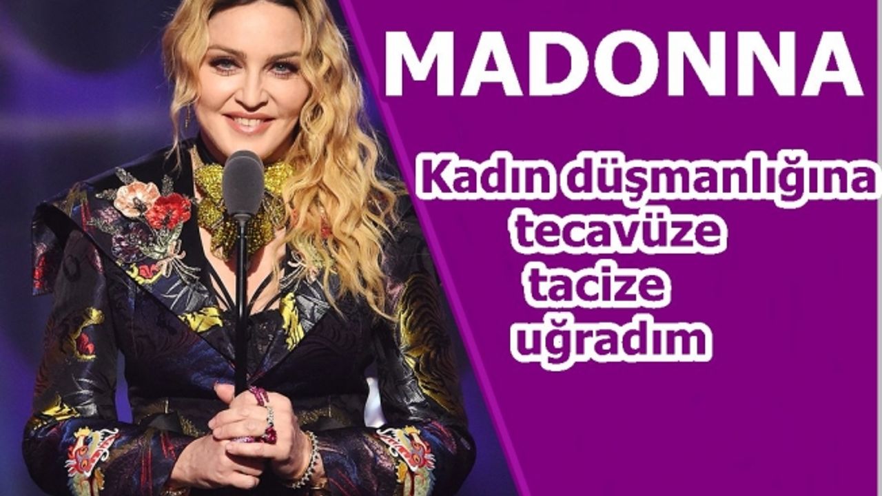 Madonna; "Kadın düşmanlığına, tecavüze, tacize uğradım"