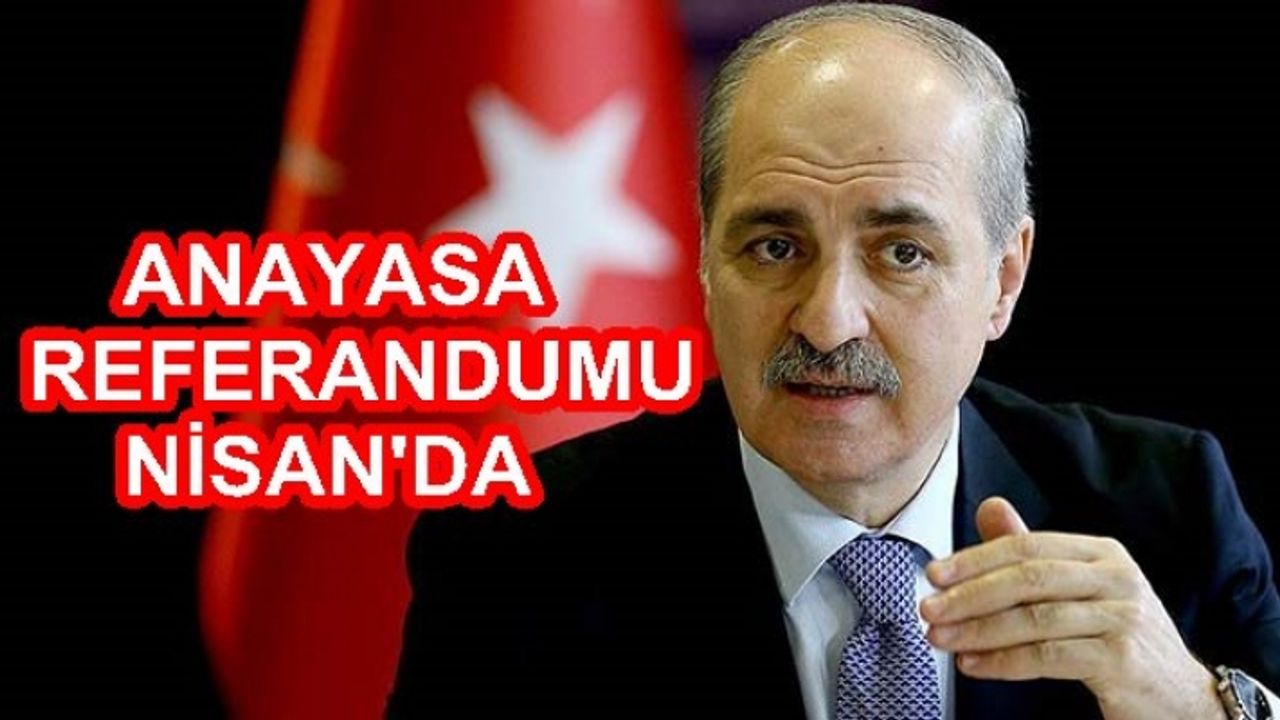 Anayasa referandumu ne zaman? Numan Kurtulmuş;"Nisan başında referanduma gidilecek"