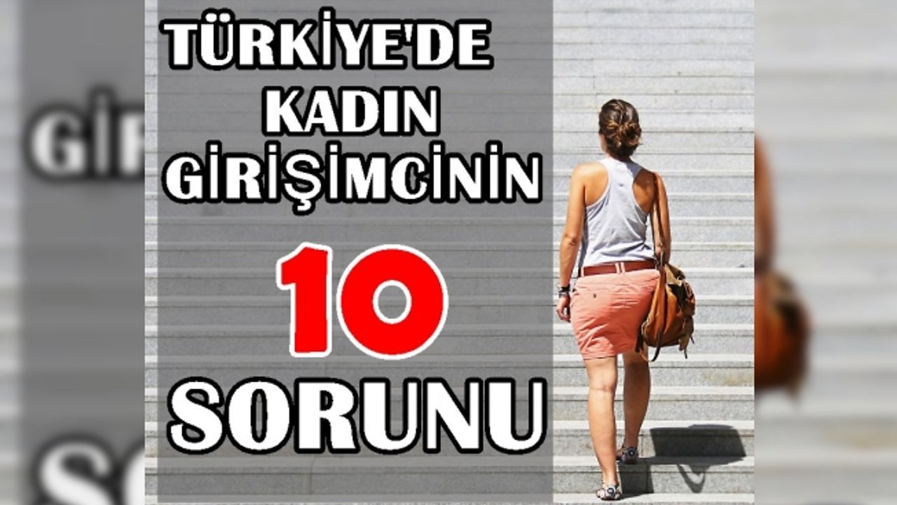 Türkiye'de kadın girişimcilerin 10 sorunu