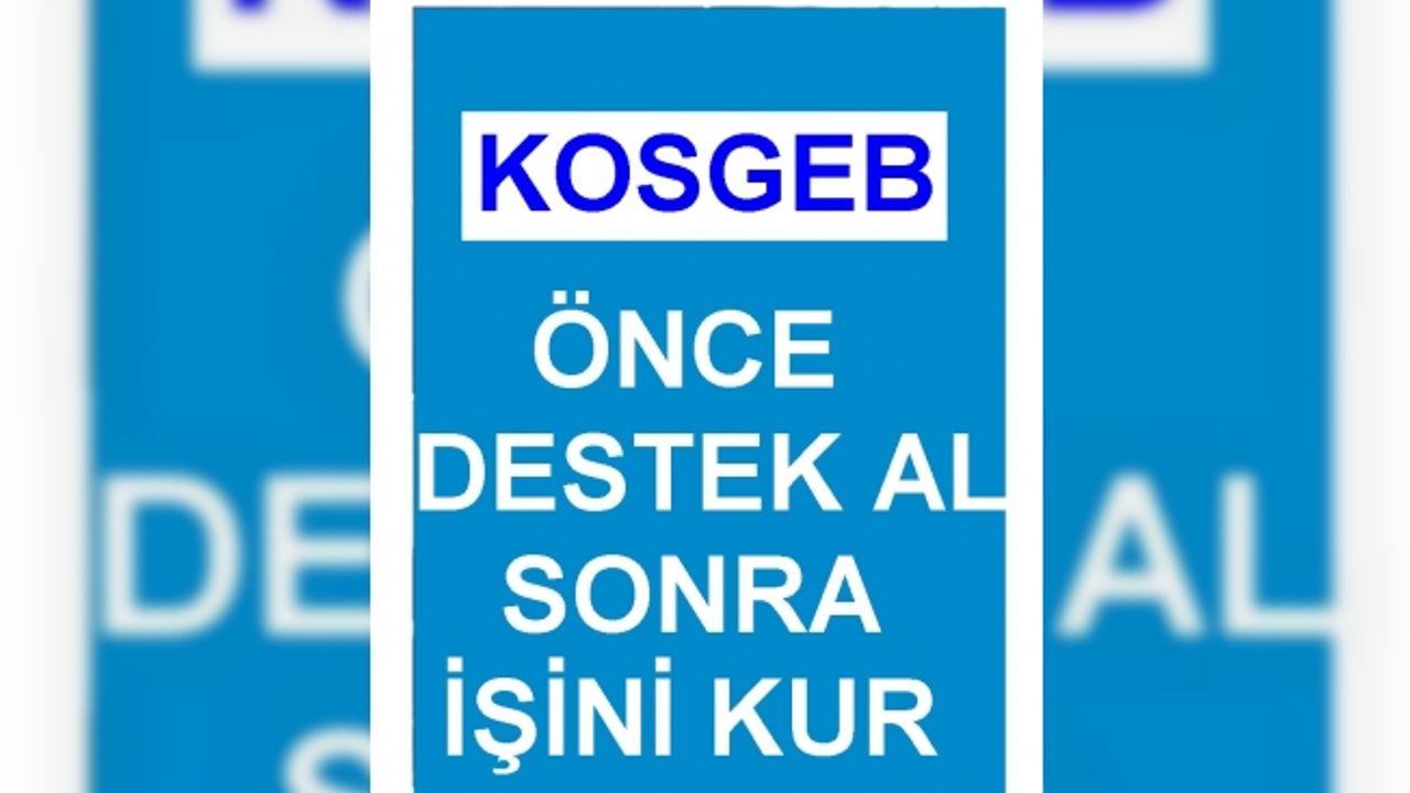 KOSGEB girişimcilik desteği değişti, girişimciye işini kurmadan da destek verilecek