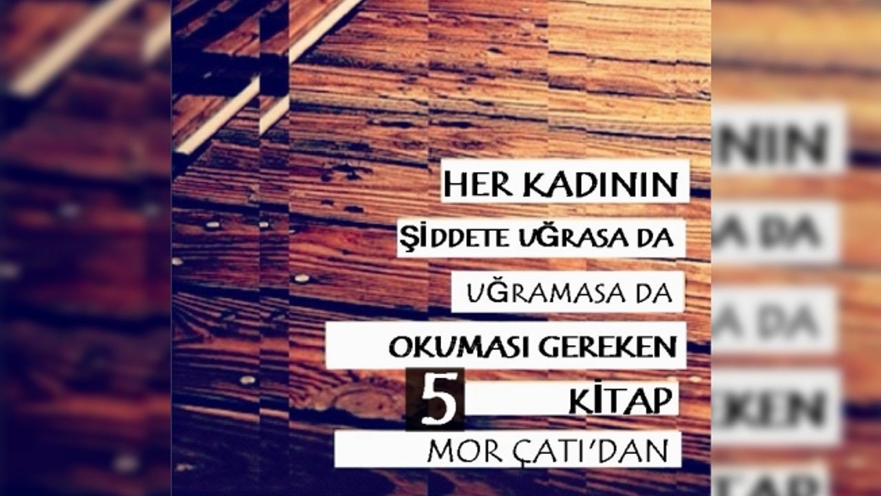 Şiddet görse de görmese de her kadının okuması gereken 5 kitap