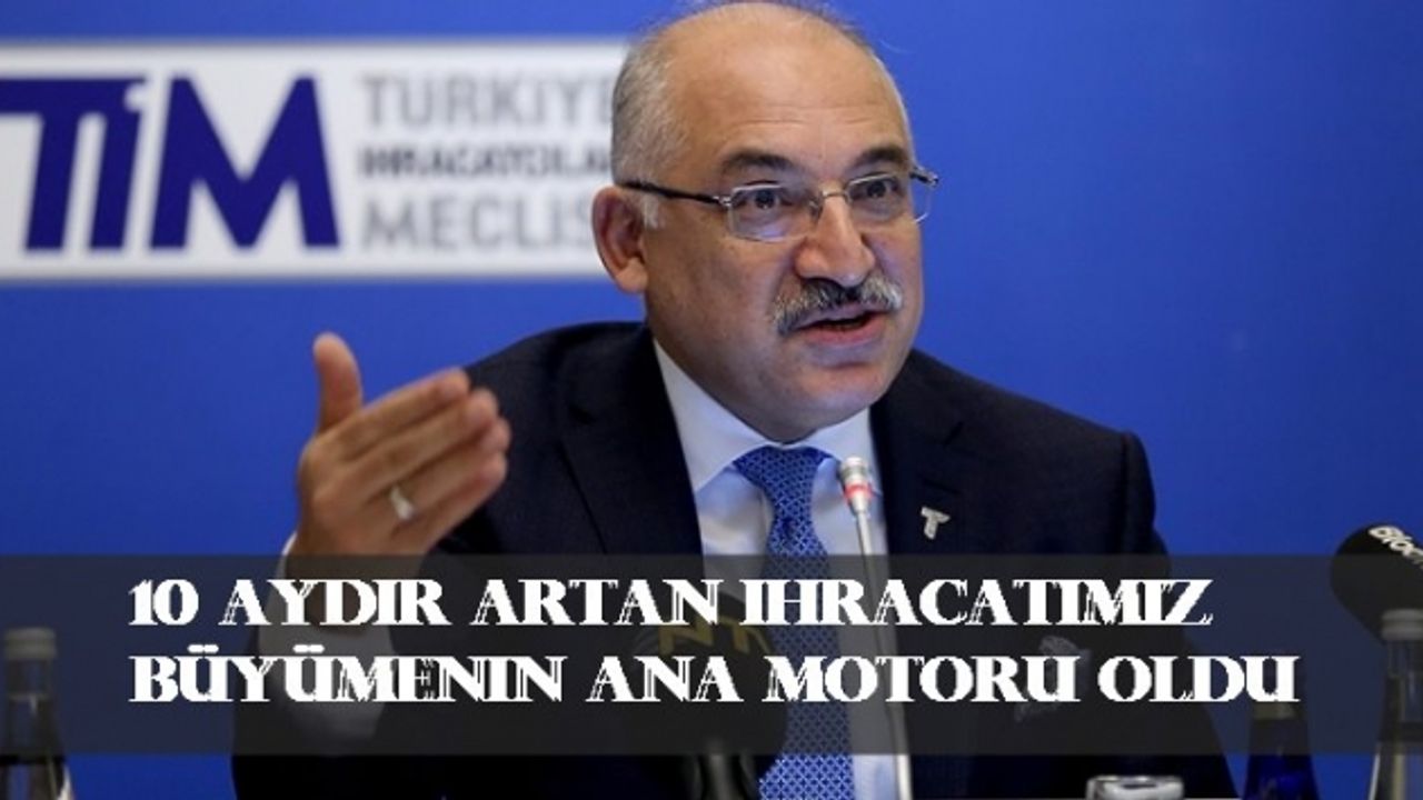 Büyükekşi;"10 aydır artan ihracatımız büyümenin ana motoru oldu"