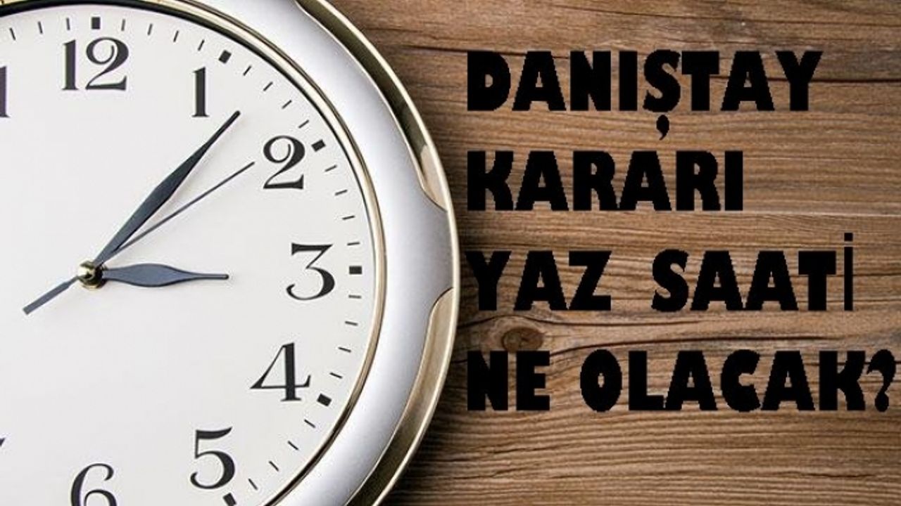 Danıştay, sürekli yaz saati uygulamasını durdurdu, şimdi ne olacak?