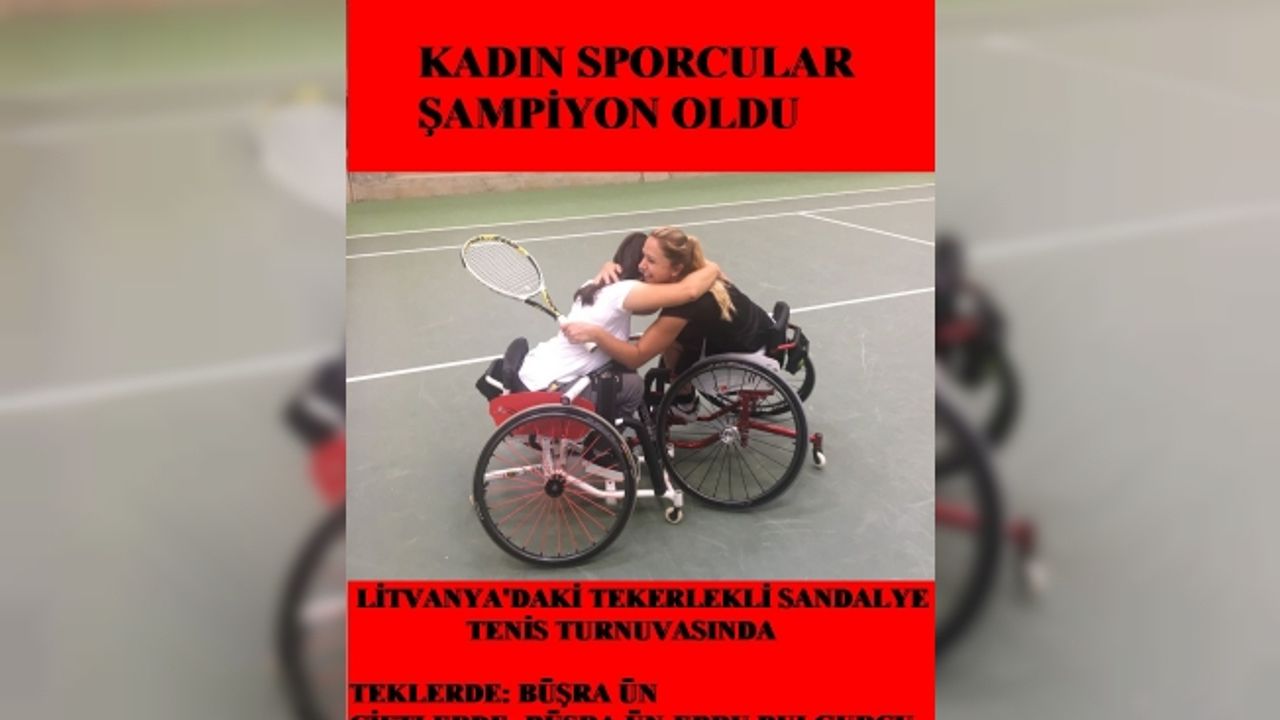 Kadın sporcular; Büşra Ün ve Ebru Bulgurcu, Litvanya'daki tekerlekli sandalye tenis turnuvasında şampiyon oldu