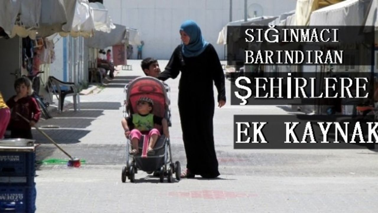 Sığınmacılarla nüfusu artan kentlere destek geliyor