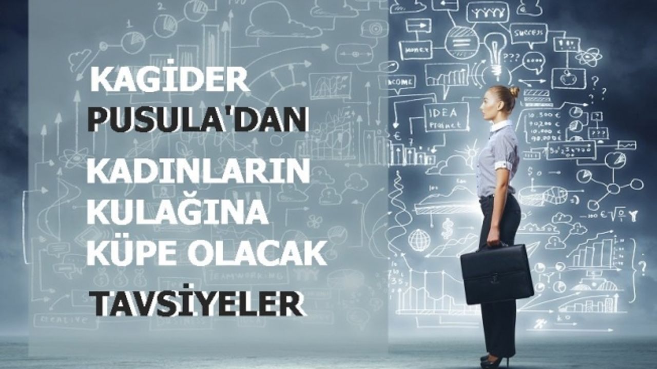KAGİDER Pusula'dan kadın girişimcilerin kulağına küpe olacak tavsiyeler