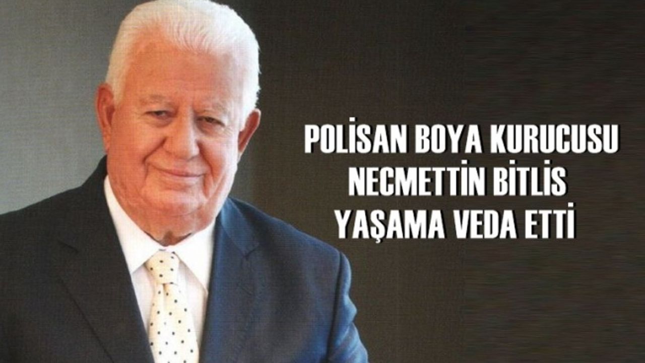Polisan Boya'nın kurucusu Necmettin Bitlis hayatını kaybetti Necmettin Bitlis kimdir?