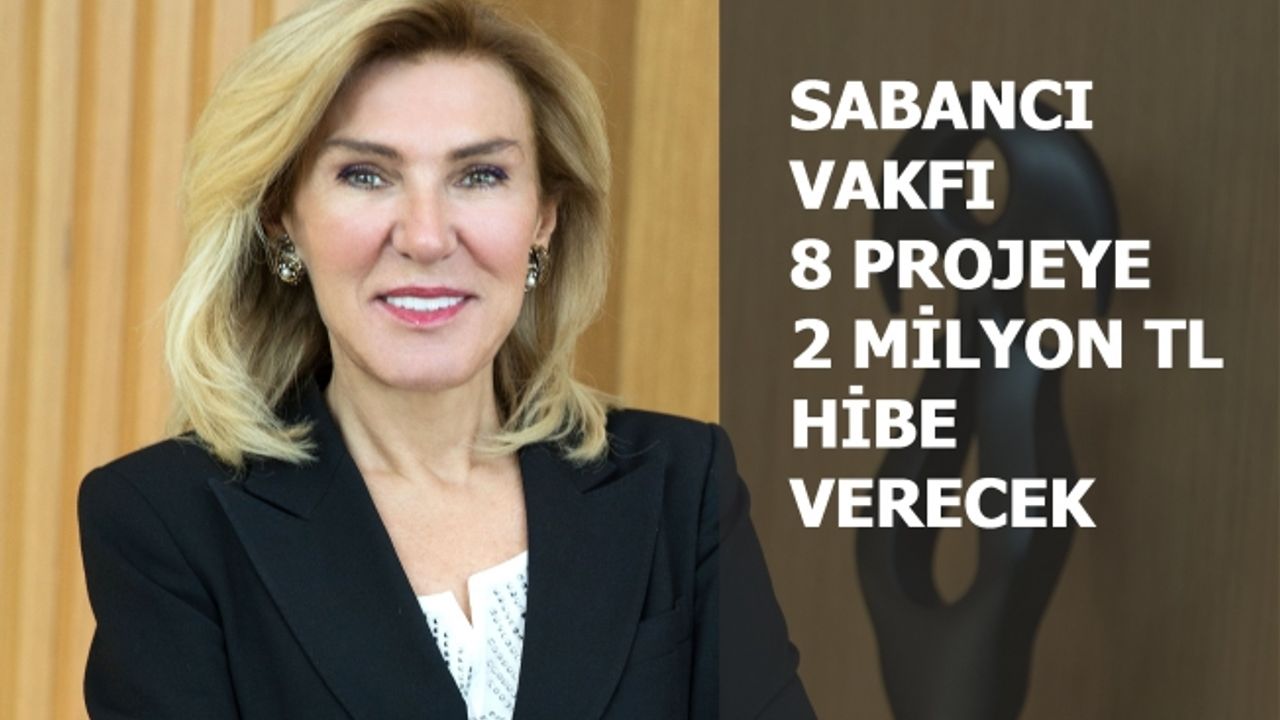 Sabancı Vakfı, 8 projeye 2 milyon TL hibe verecek