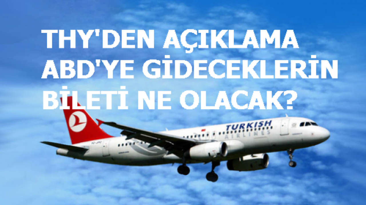 THY'den ABD bileti olanlar dikkat! ABD vizesi olmayıp bileti olanlar ne yapacak?