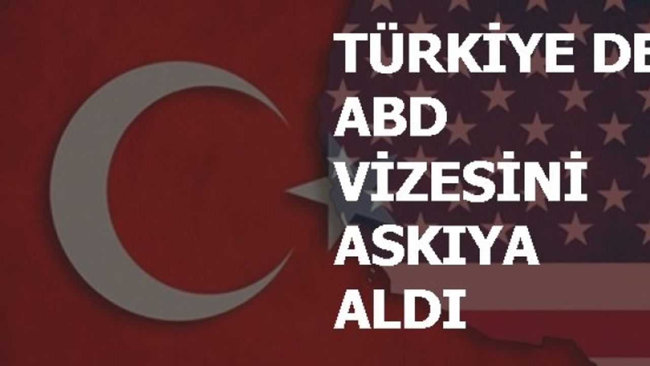 Türkiye de ABD vatandaşlarına vizeyi durdurdu