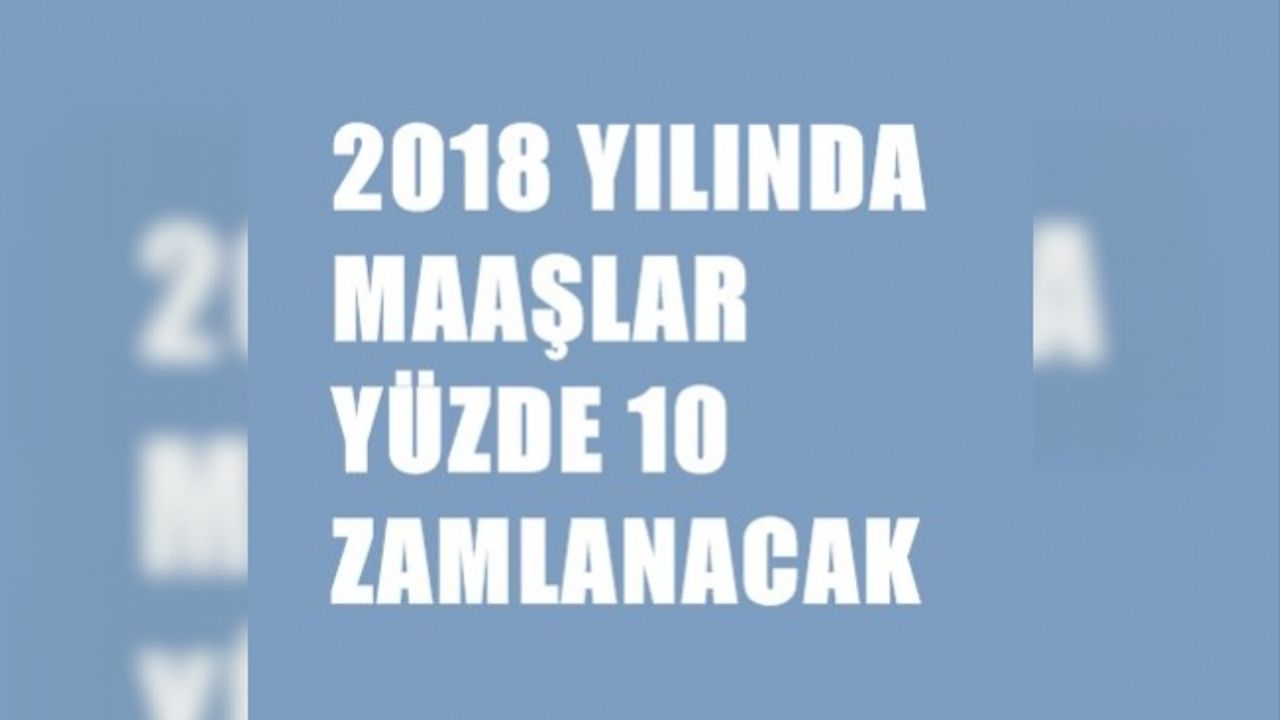 Çalışanların maaşı 2018'de yüzde 10 artacak