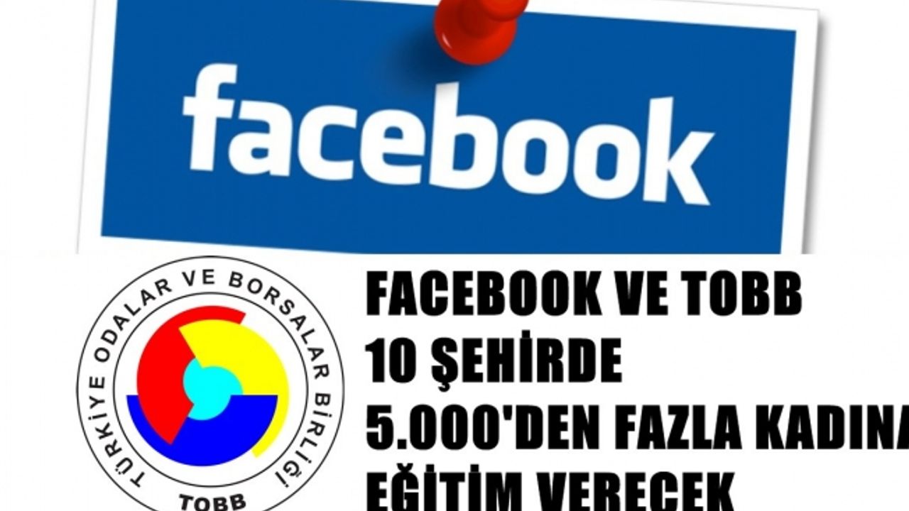 Facebook ve TOBB, 10 şehirde 5 binden fazla kadın girişimciye eğitim verecek