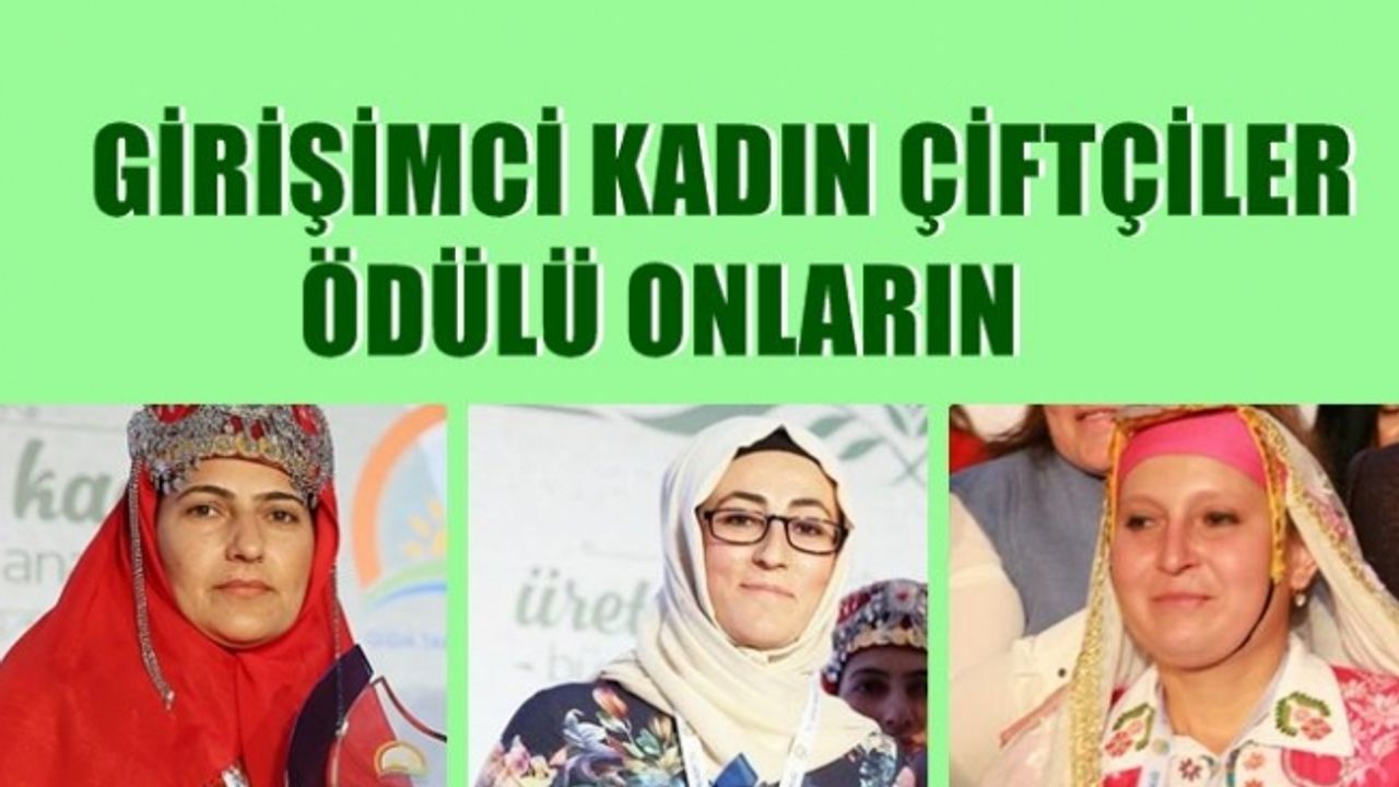 Girişimci Kadın Çiftçiler Ödüllerini onlar kazandı