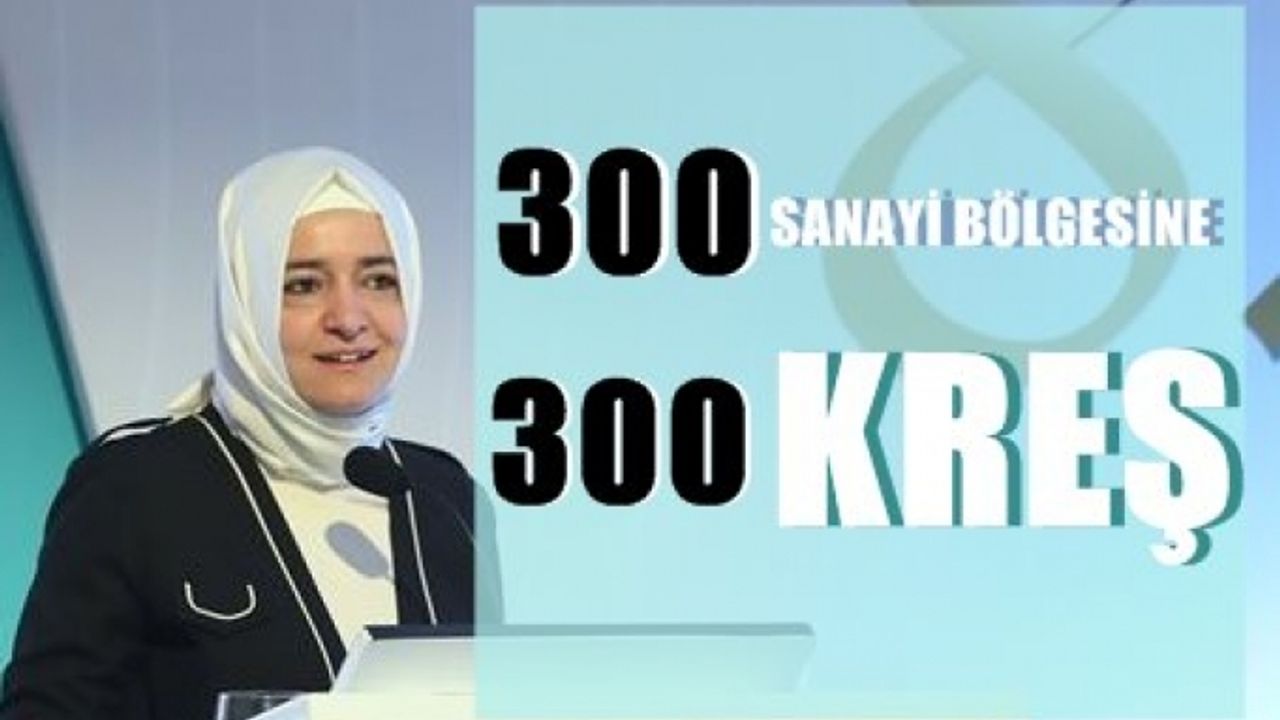 Kadınlara müjde; 300 sanayi bölgesine 300 kreş geliyor