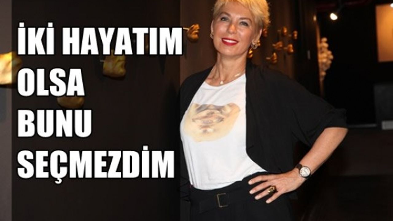 Leyla Alaton;”İki hayatım olsa bunu seçmezdim”