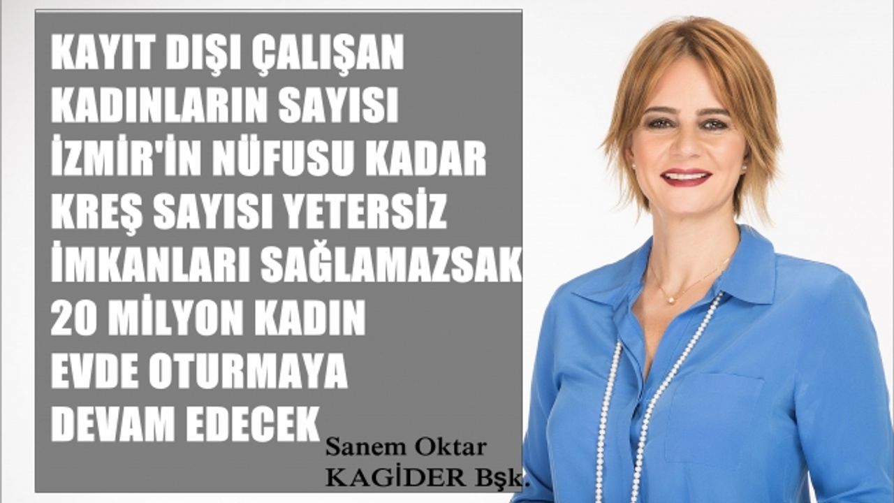 Sanem Oktar;"4 milyon kadın kayıt dışı çalıştırılıyor, teşvik verilmezse 20 milyon kadın evde oturmaya devam edecek"