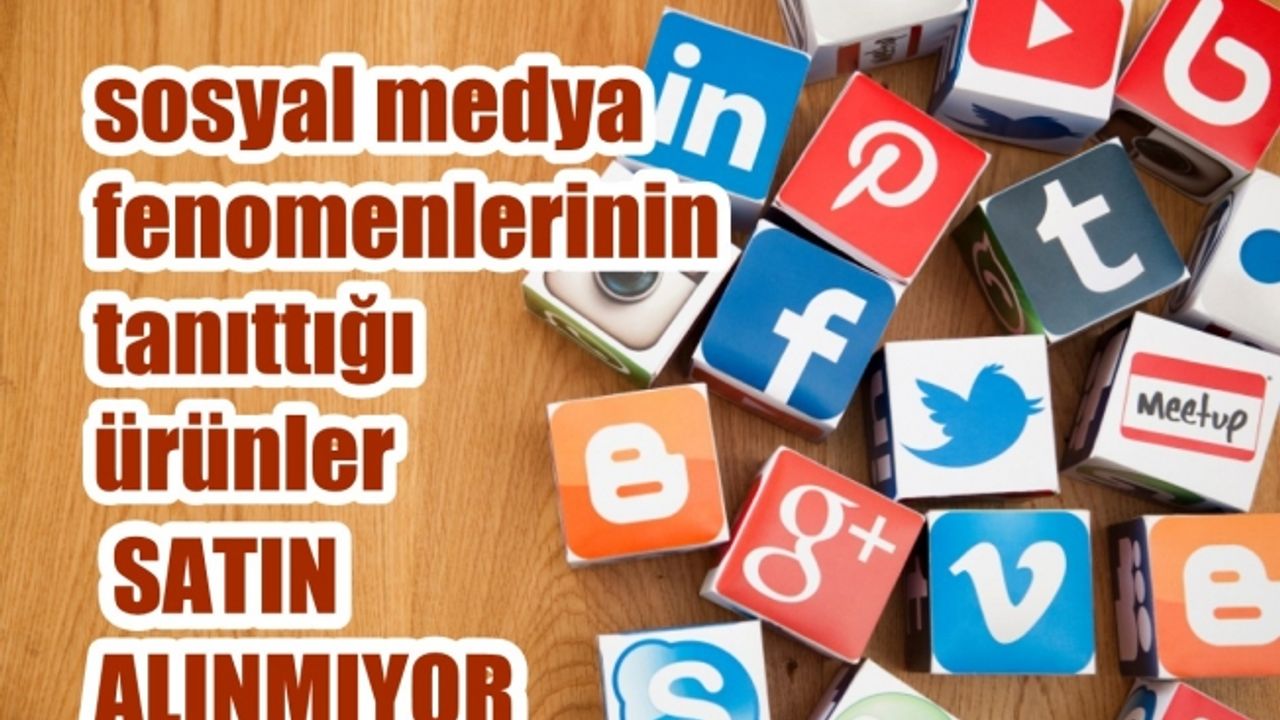 Sosyal medya fenomenlerinin tanıttığı ürünler satın alınmıyor