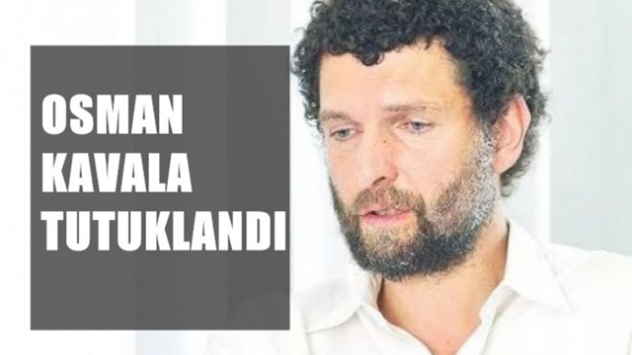Ünlü iş insanı Osman Kavala tutuklandı