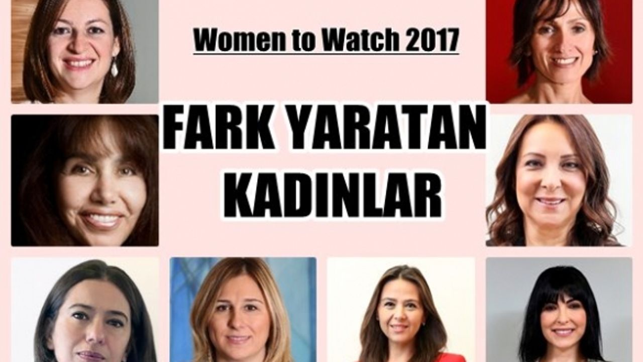 Women to Watch 2017 'Fark Yaratan Kadınlar' açıklandı