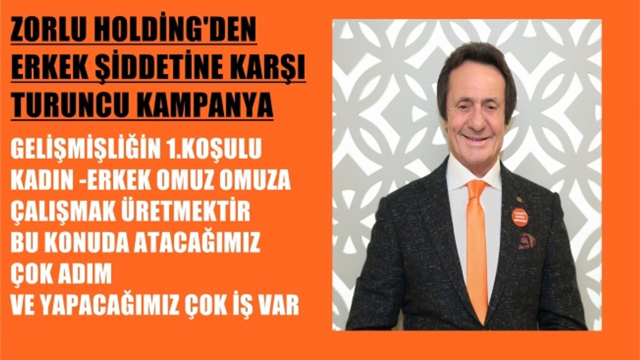 Zorlu Holding'den erkek şiddetine karşı turuncu kampanya