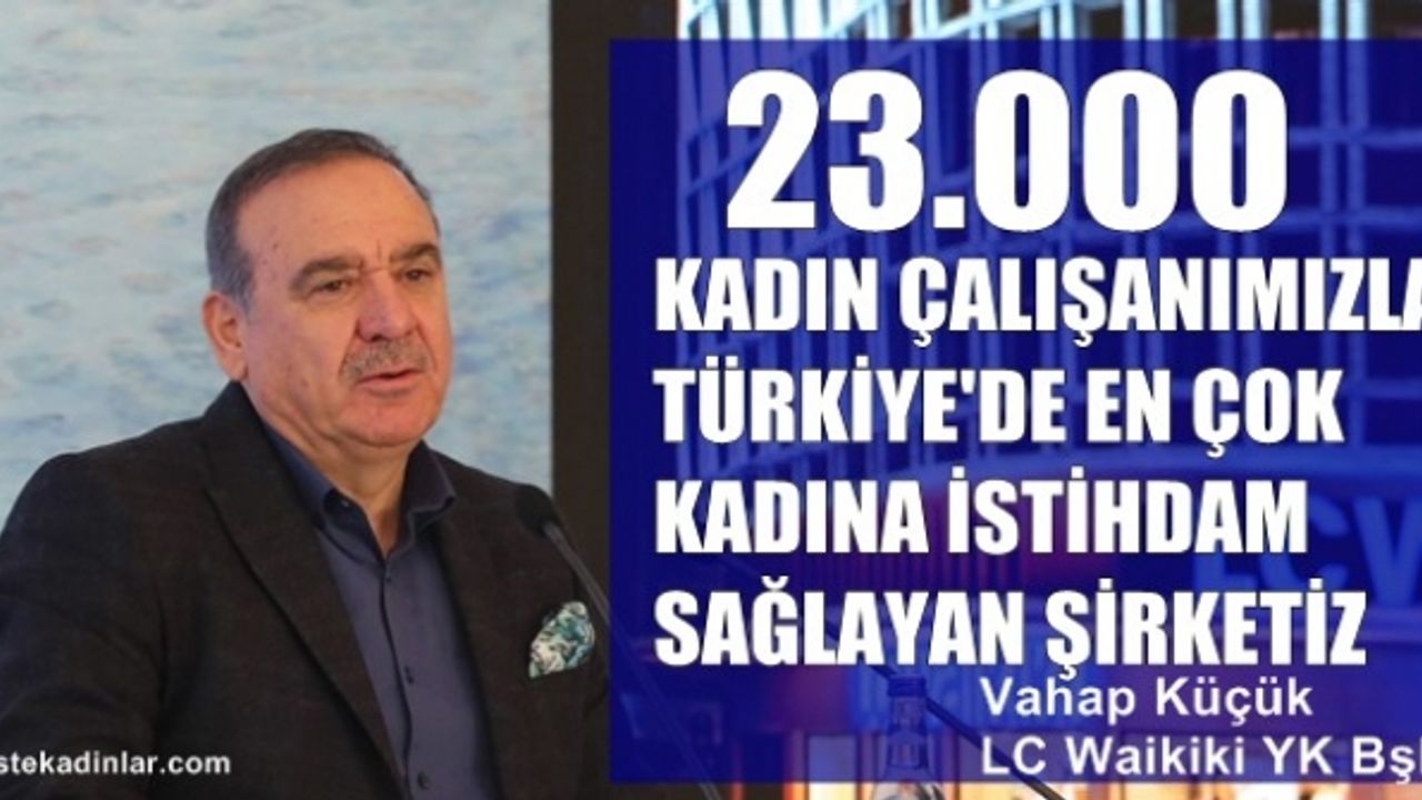 LC Waikiki- Vahap Küçük,"Türkiye'de en çok kadına istihdam sağlayan şirketiz"
