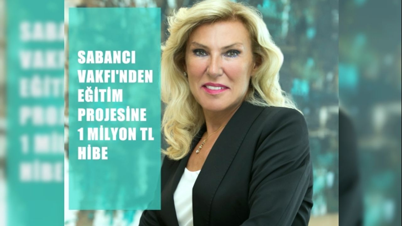 Sabancı Vakfı, eğitim projelerine 1 milyon TL hibe verecek