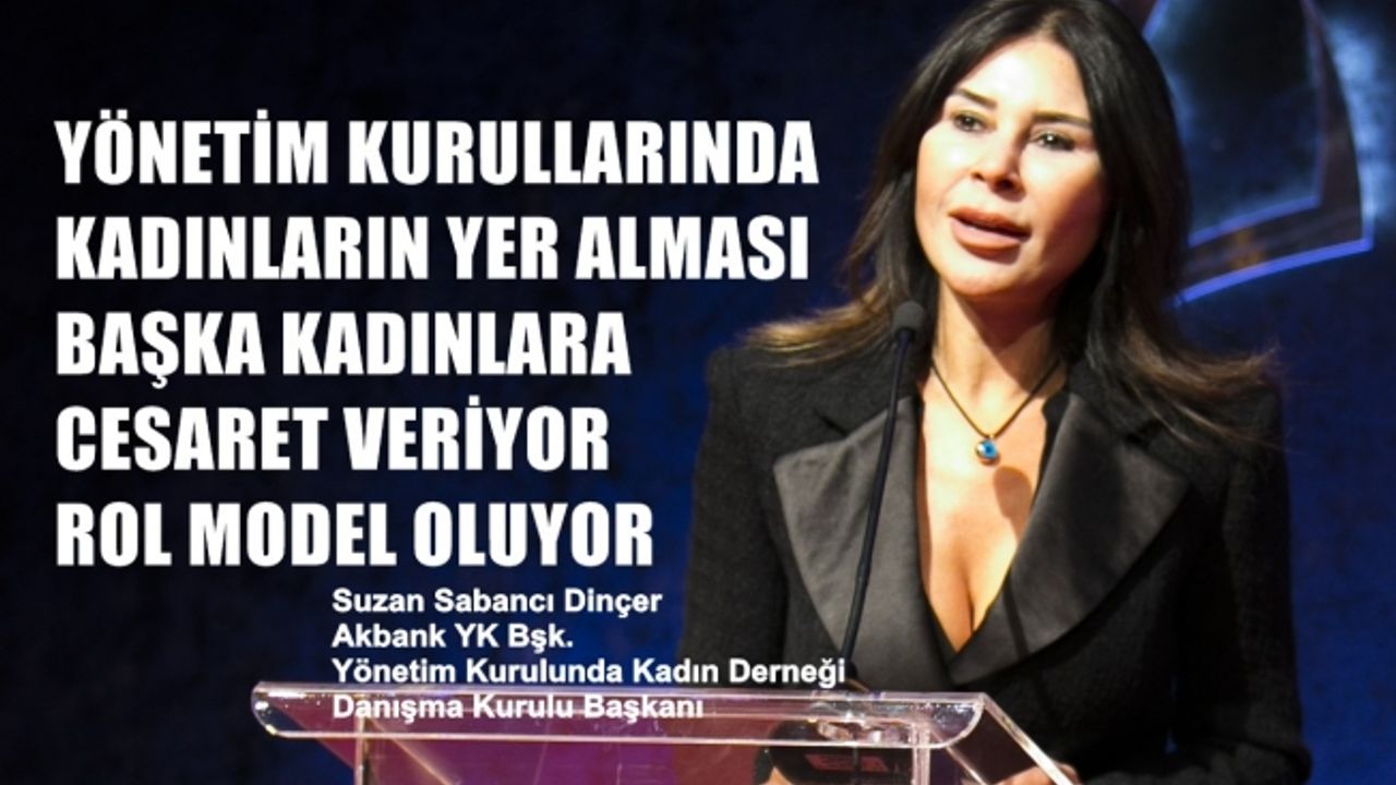 Suzan Sabancı Dinçer;"Yönetim kurulundaki kadınlar rol model oluyor, cesaret veriyor"
