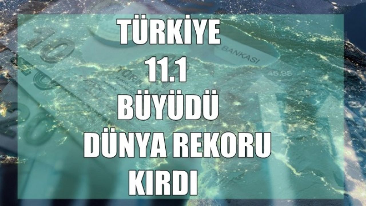 Türkiye, 11.1 büyüdü dünya rekoru kırdı