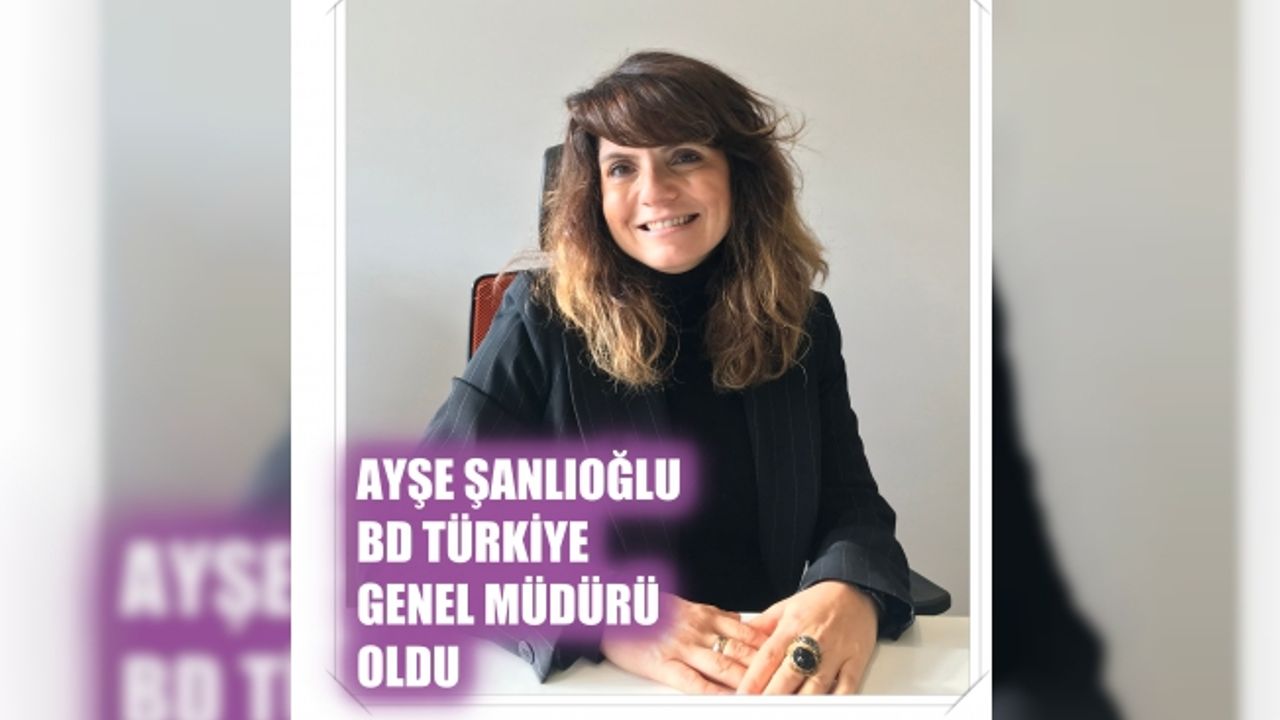 Ayşe Şanlıoğlu, BD Türkiye Genel Müdürü oldu