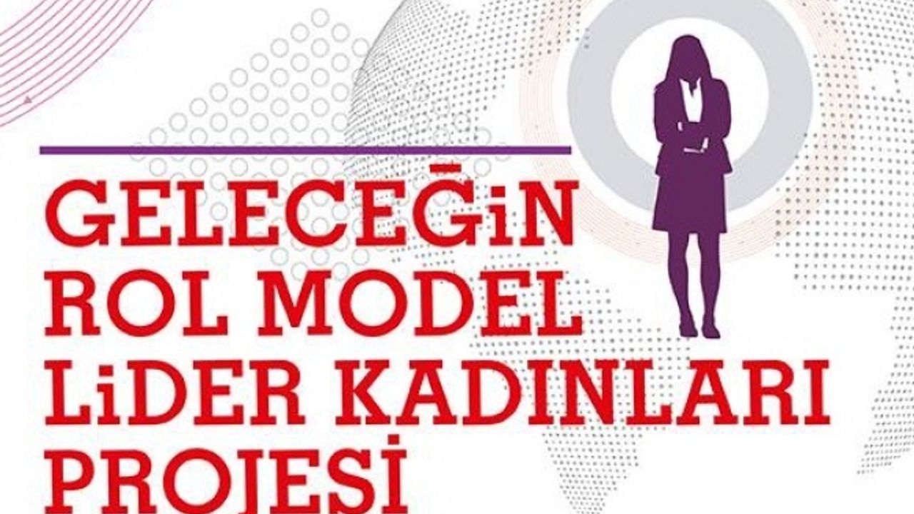 Geleceğin Rol Model Lider Kadınları Aranıyor