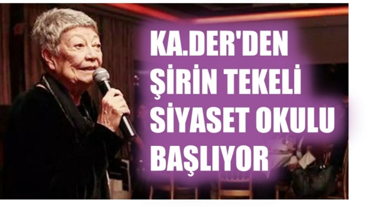 KA.DER'den Şirin Tekeli Siyaset Okulu başlıyor