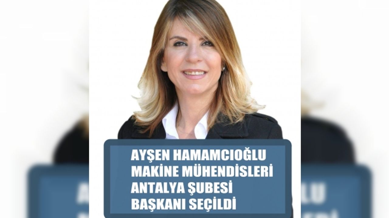 Ayşen Hamamcıoğlu, MMO Antalya Şube Başkanı seçildi
